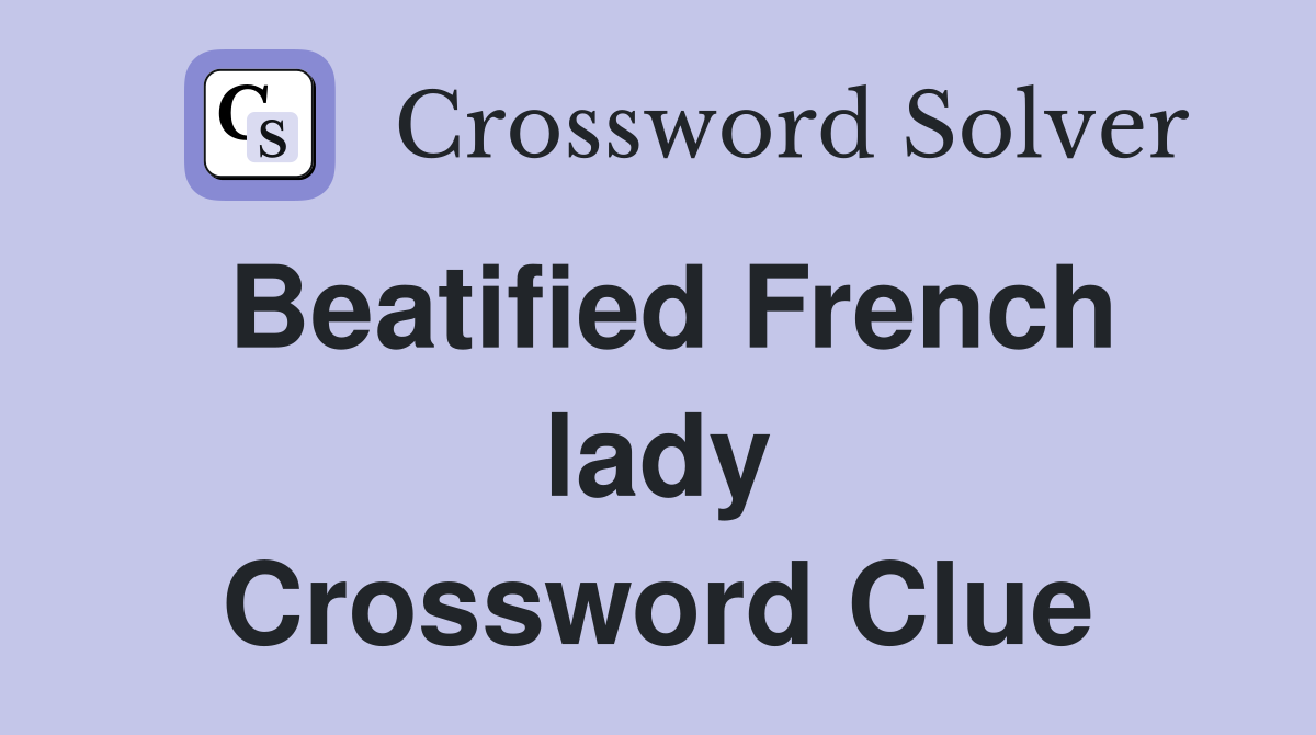 Beatified French lady Crossword Clue