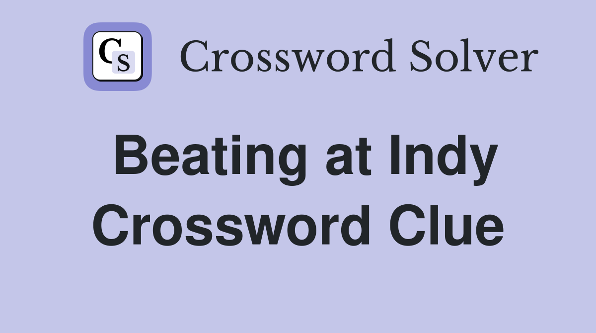 Beating at Indy Crossword Clue