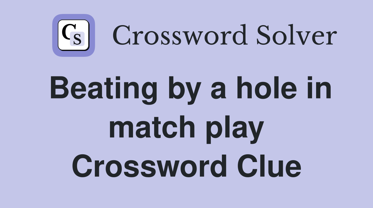 Beating by a hole in match play Crossword Clue