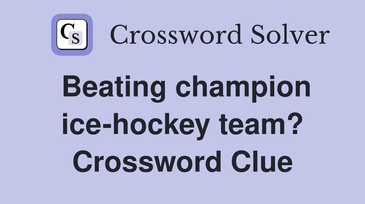 Beating champion ice-hockey team? Crossword Clue