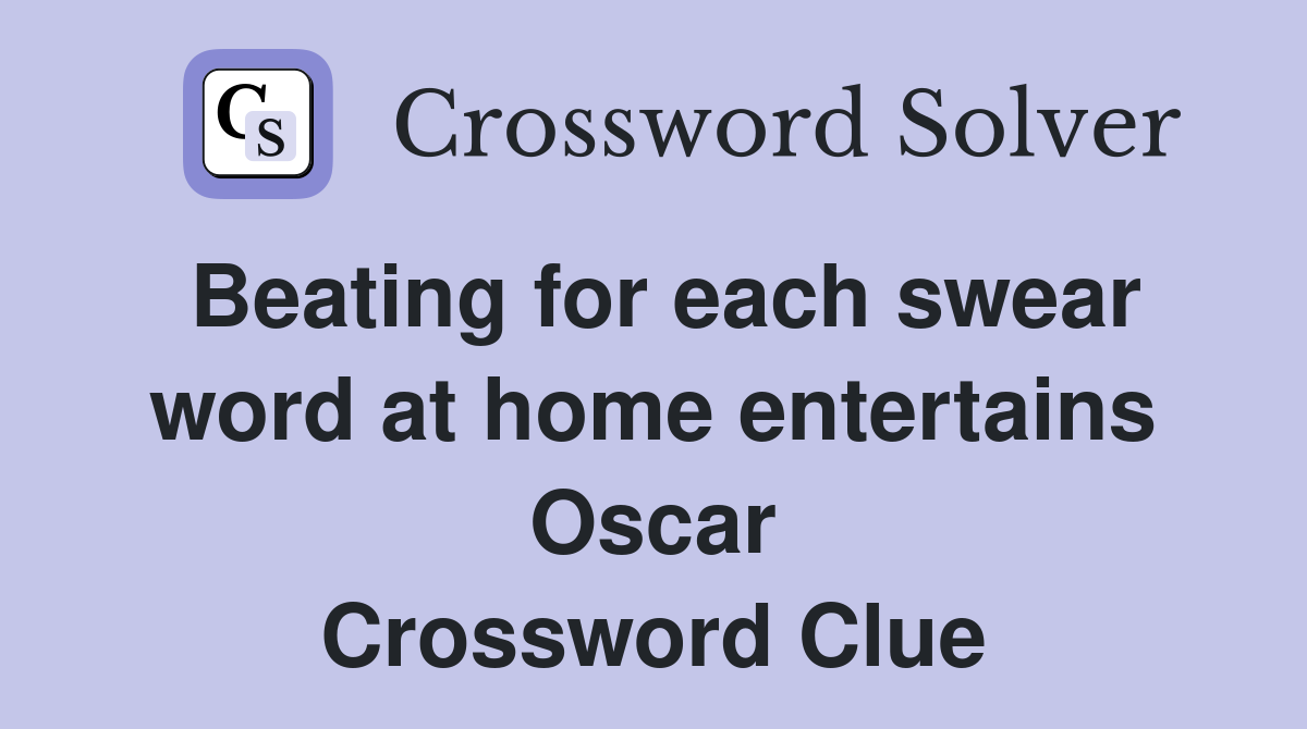 Beating for each swear word at home entertains Oscar Crossword Clue