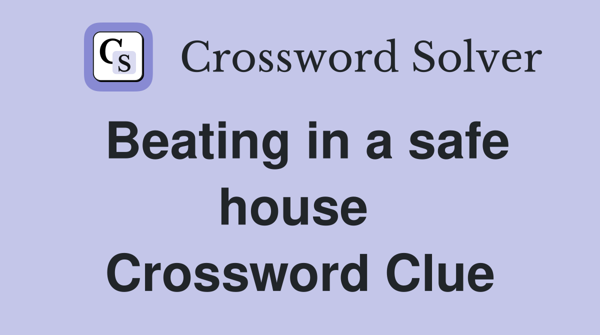 Beating in a safe house  Crossword Clue