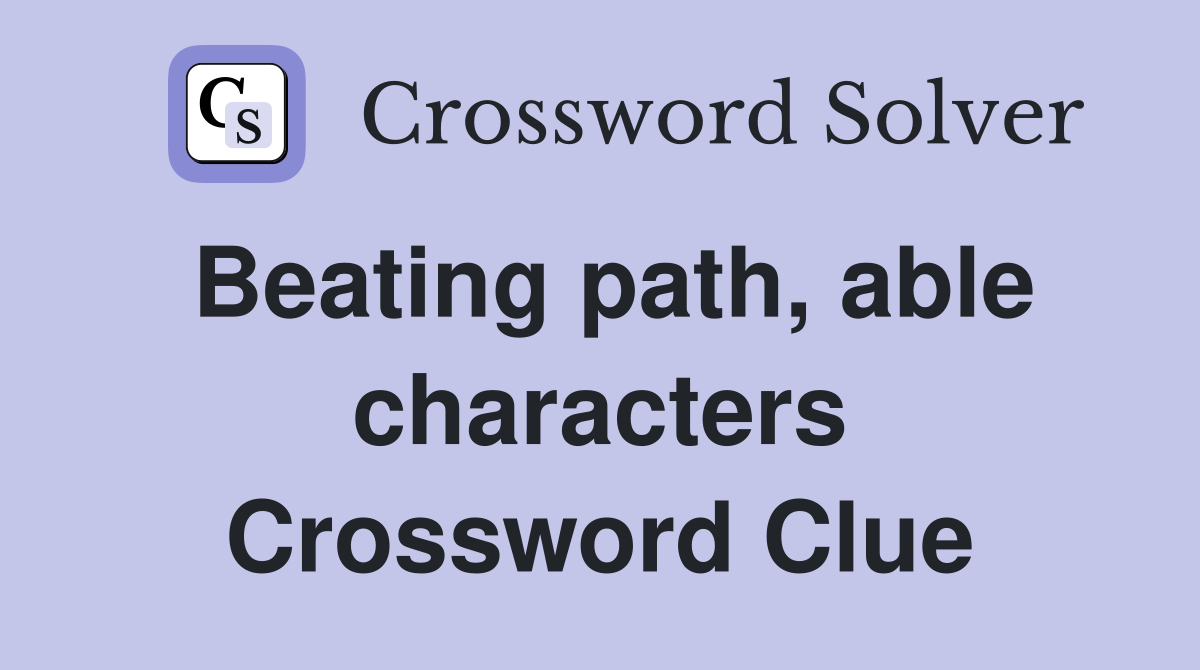 Beating path, able characters Crossword Clue