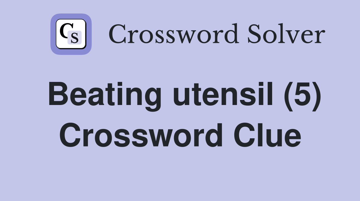 Beating utensil (5) Crossword Clue