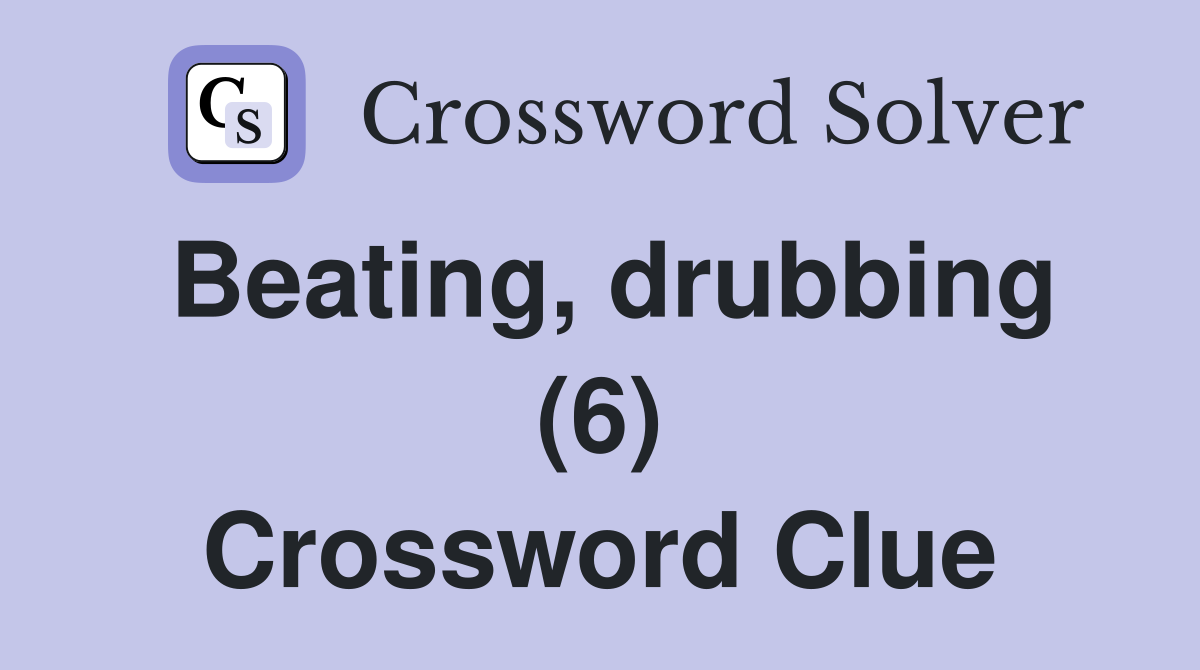 Beating, drubbing (6) Crossword Clue