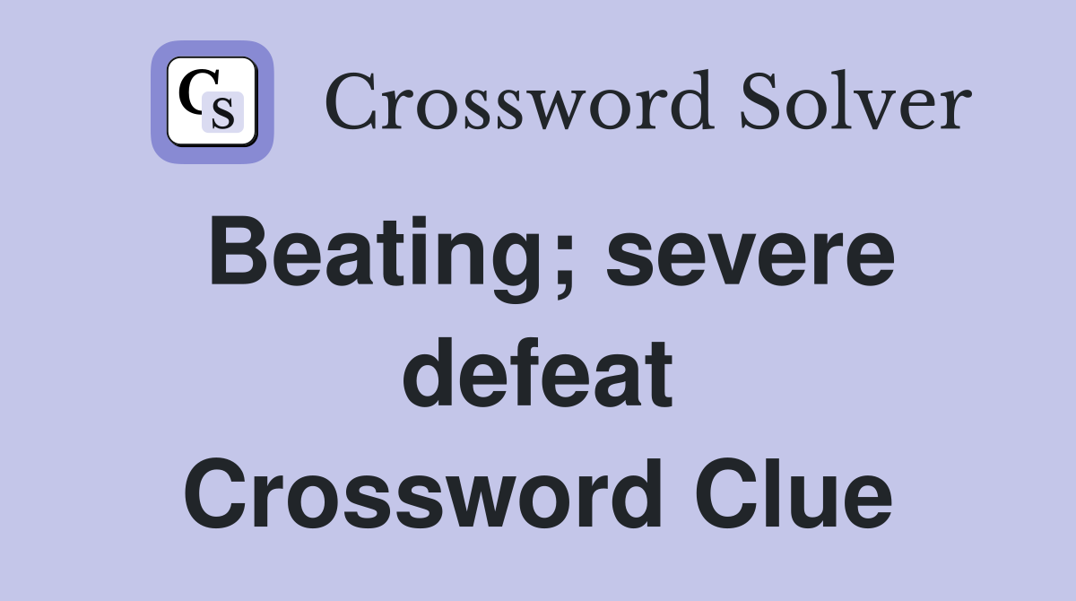 Beating; severe defeat Crossword Clue