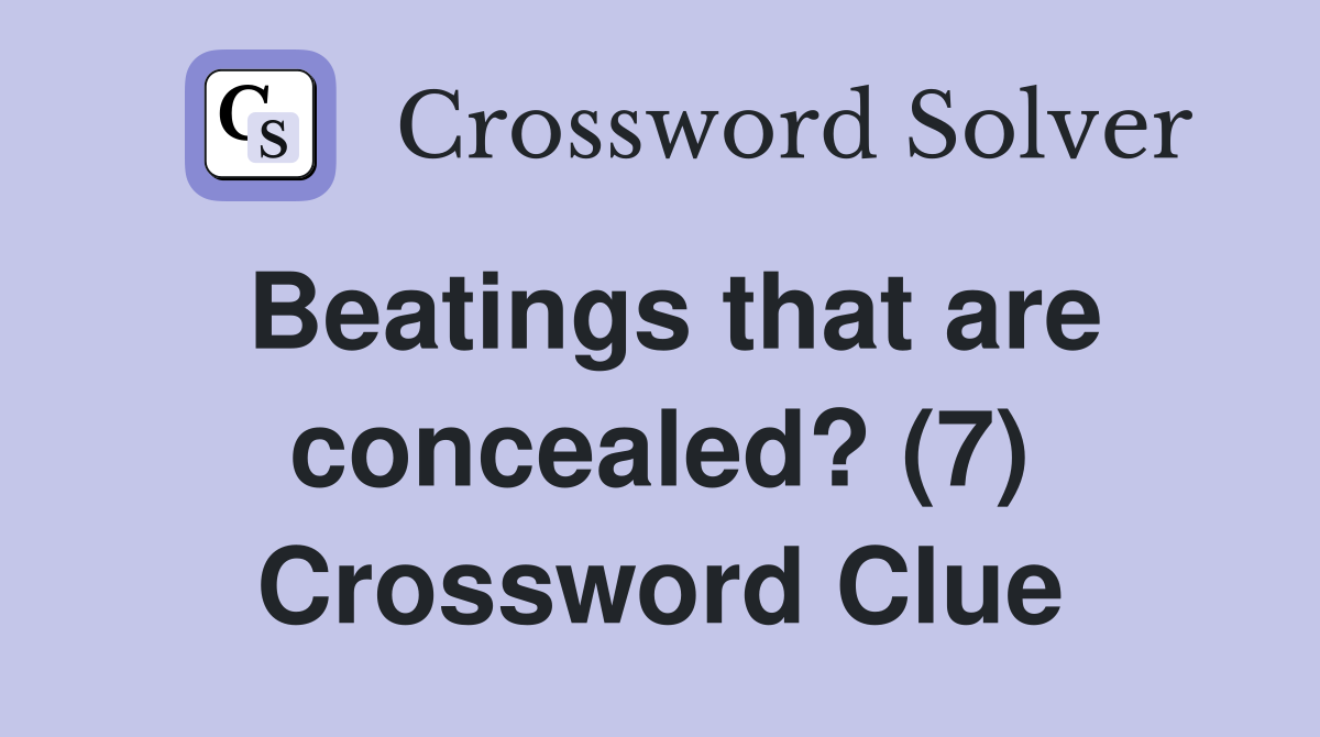 Beatings that are concealed? (7) Crossword Clue