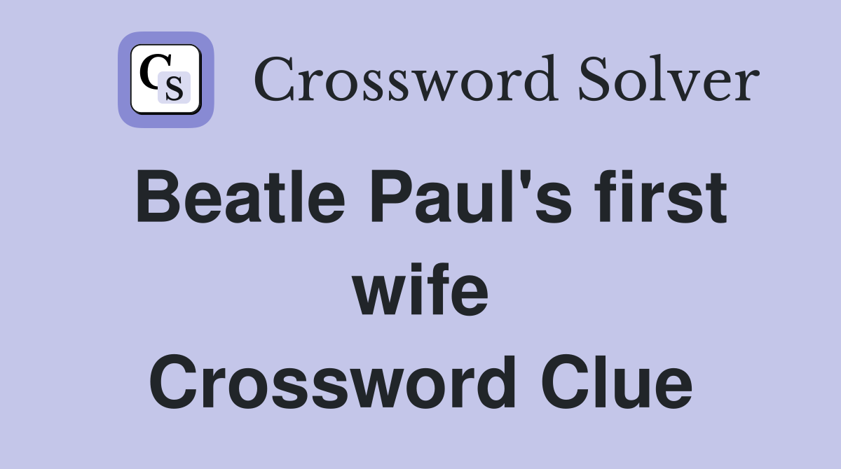 Beatle Paul's first wife Crossword Clue