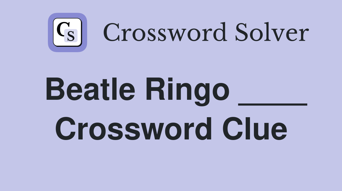 Beatle Ringo ____ Crossword Clue