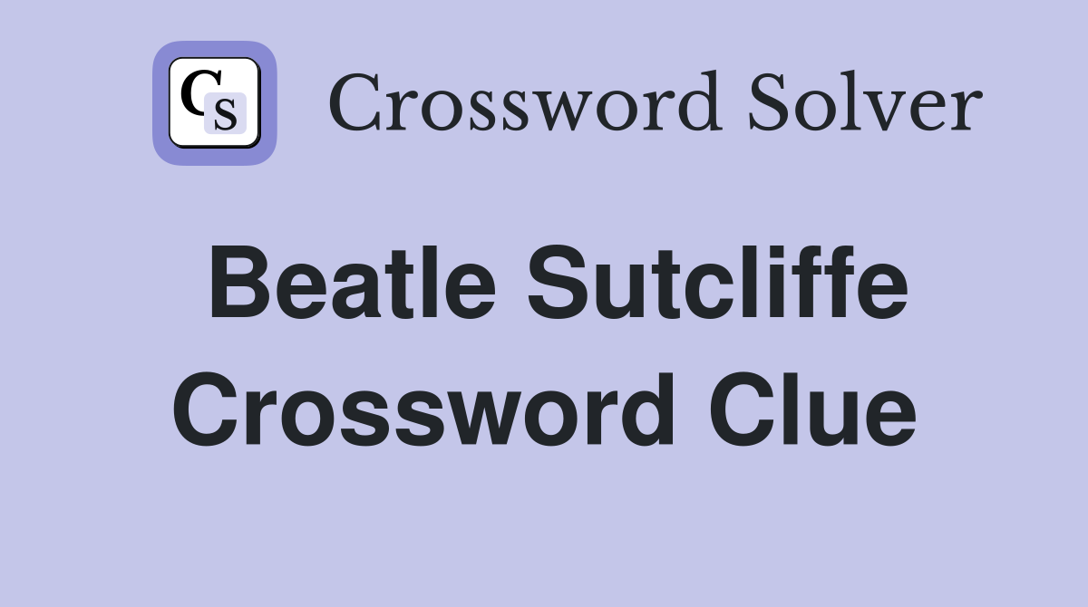 Beatle Sutcliffe Crossword Clue