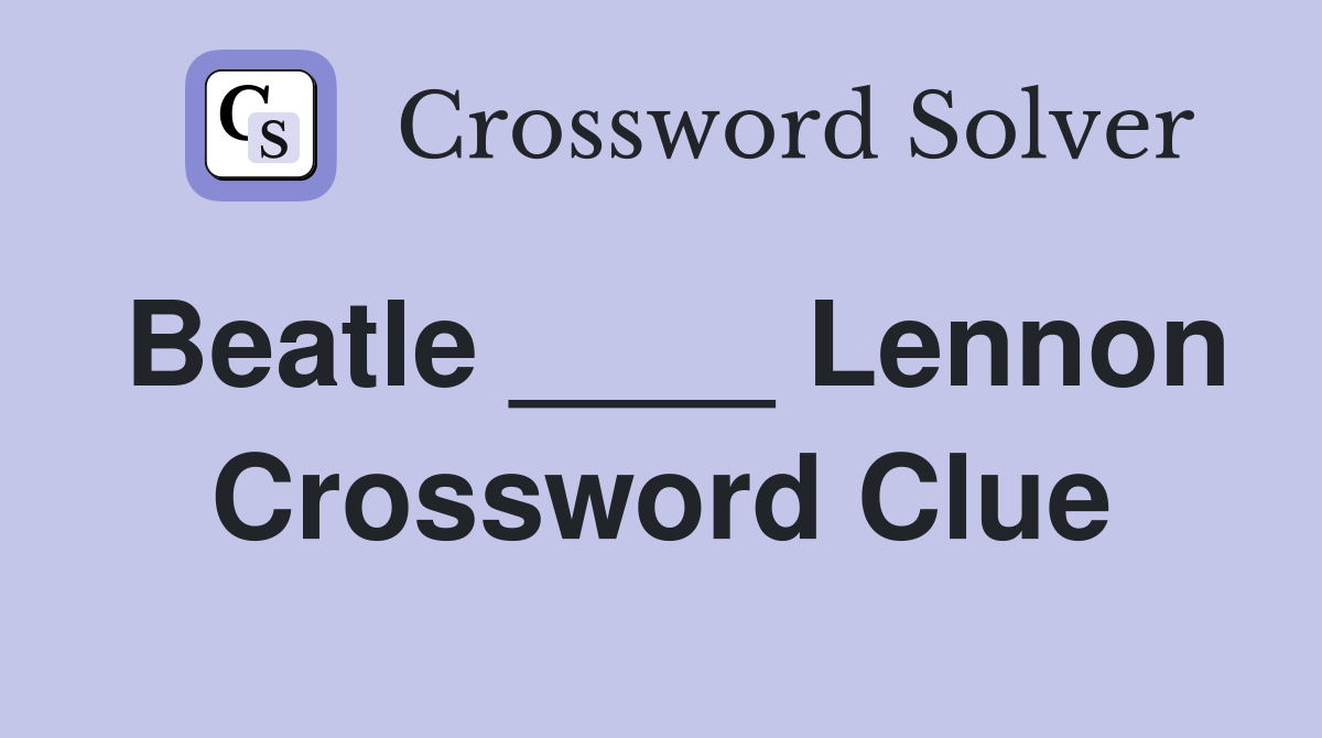 Beatle ____ Lennon Crossword Clue