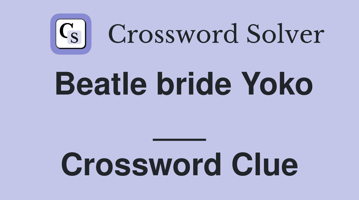 Beatle bride Yoko ___ Crossword Clue