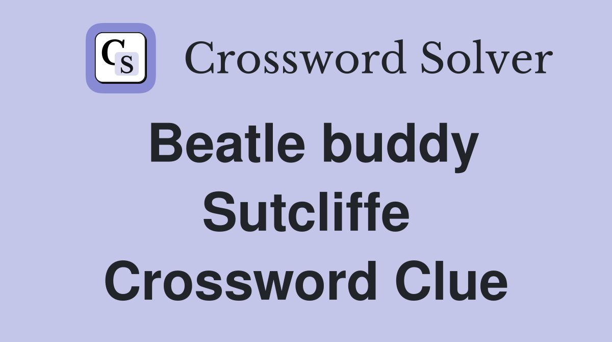Beatle buddy Sutcliffe Crossword Clue