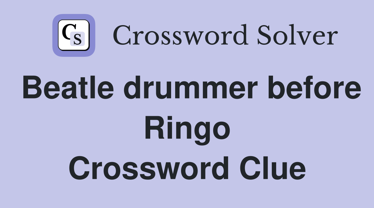 Beatle drummer before Ringo Crossword Clue