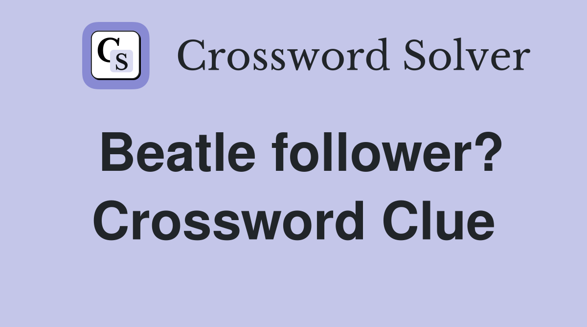 Beatle follower? Crossword Clue