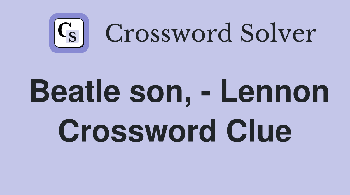 Beatle son, - Lennon Crossword Clue