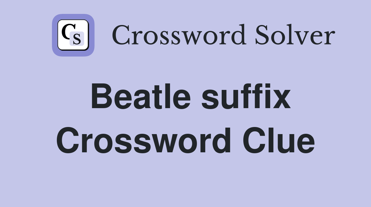 Beatle suffix Crossword Clue