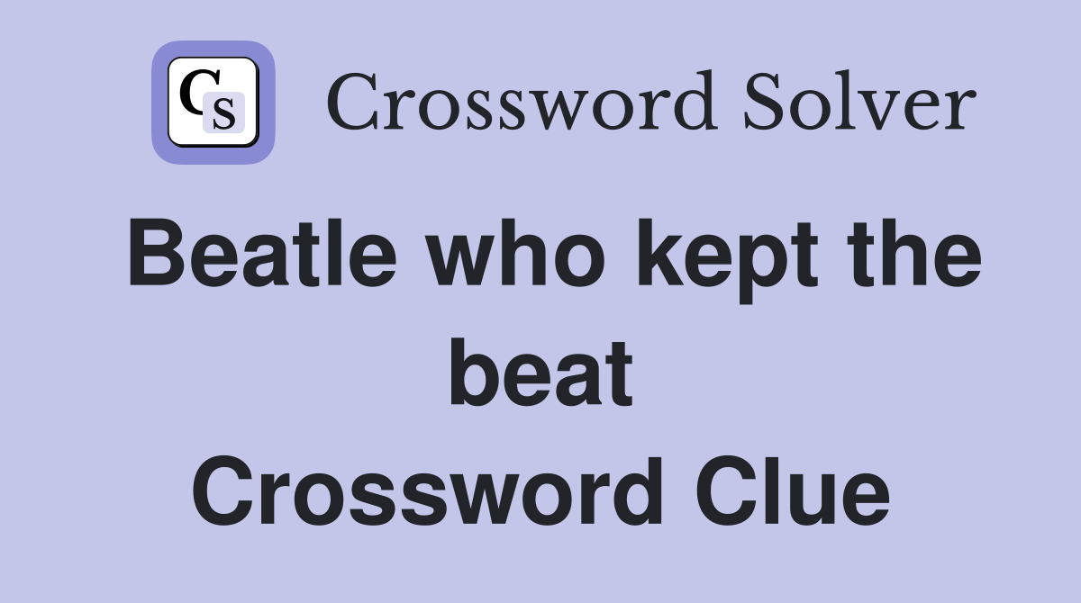 Beatle who kept the beat Crossword Clue