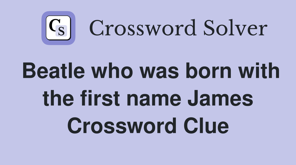 Beatle who was born with the first name James Crossword Clue