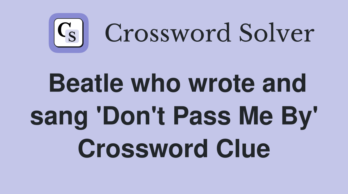 Beatle who wrote and sang 'Don't Pass Me By' Crossword Clue