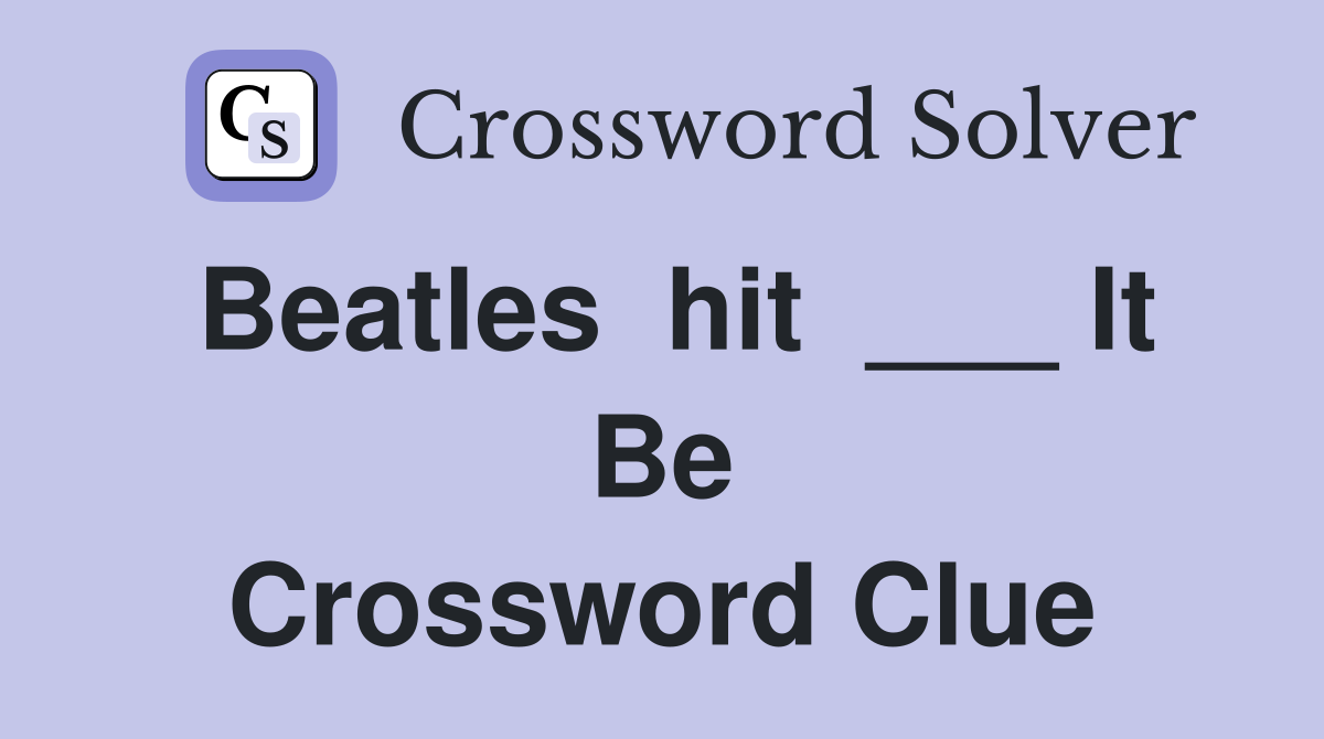 Beatles  hit  ___ It Be Crossword Clue