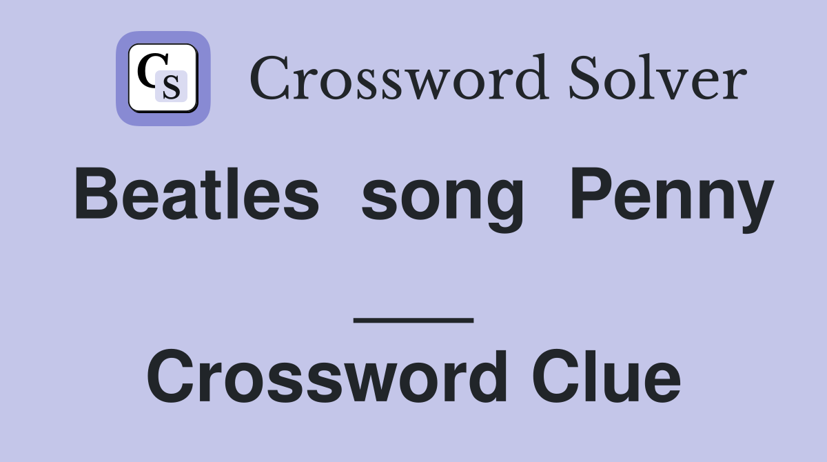 Beatles  song  Penny ___ Crossword Clue