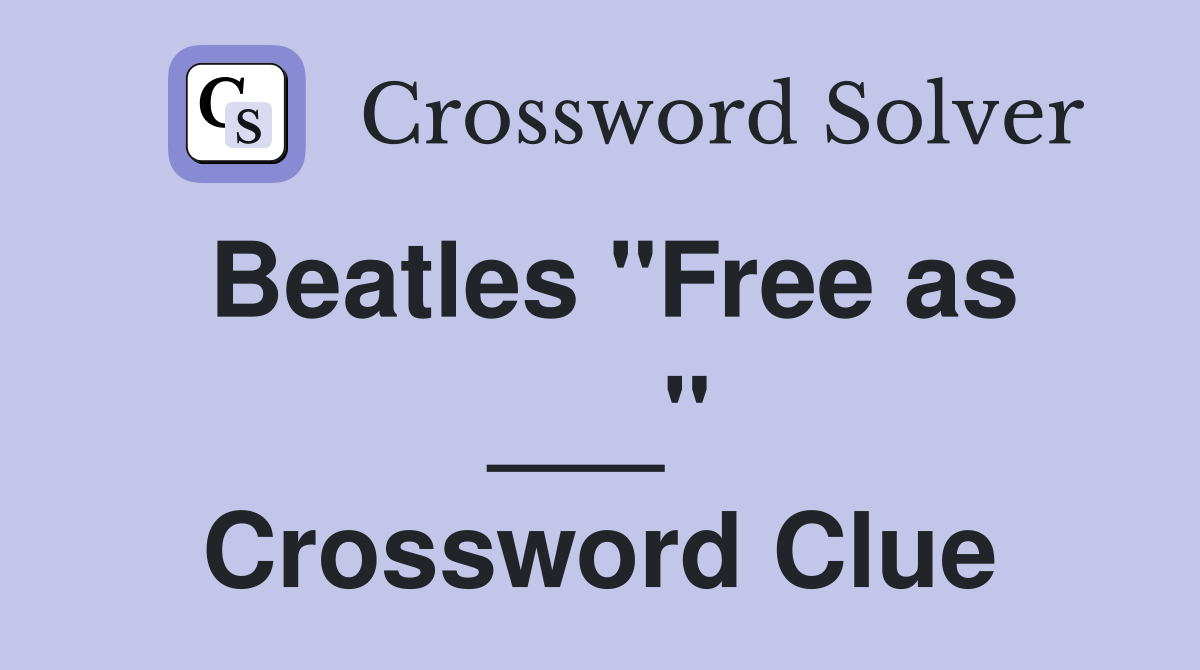 Beatles "Free as ___" Crossword Clue