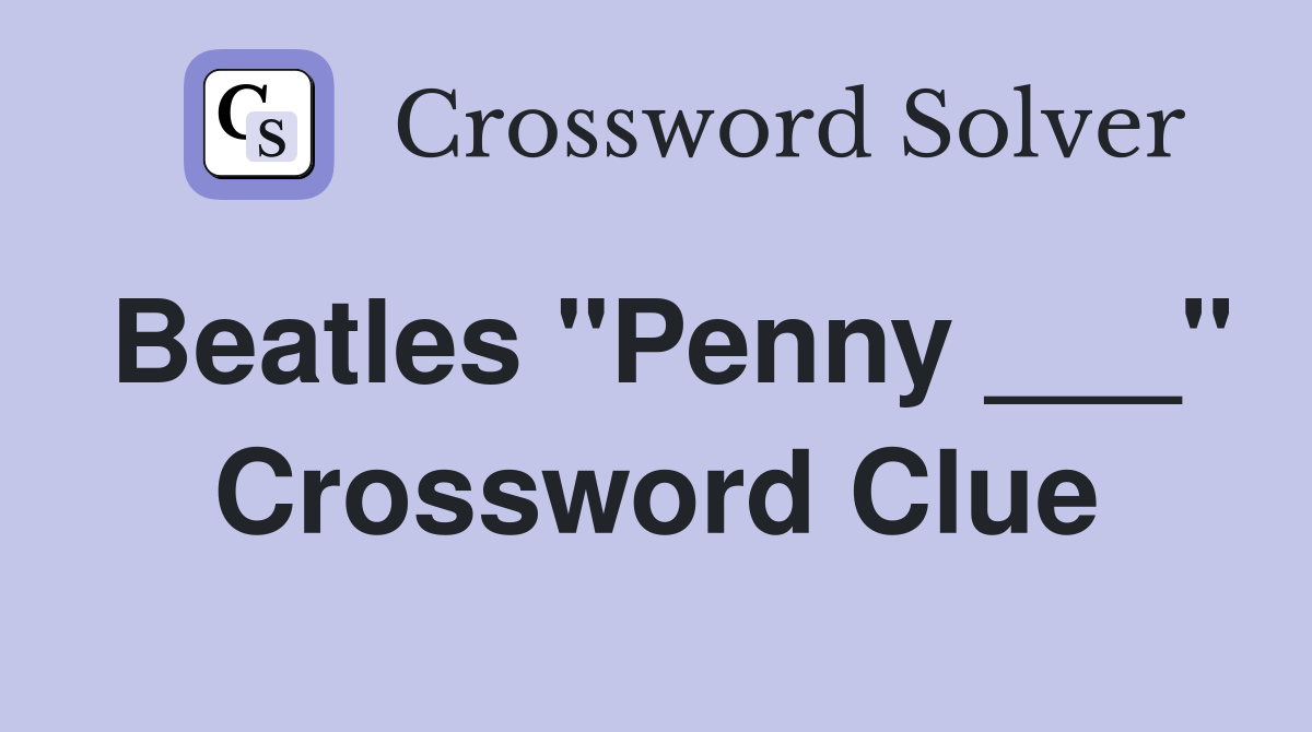 Beatles "Penny ___" Crossword Clue