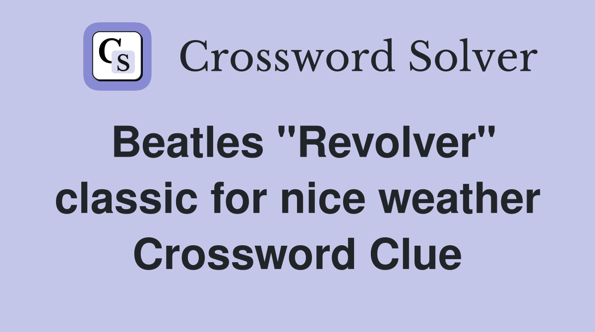 Beatles "Revolver" classic for nice weather Crossword Clue