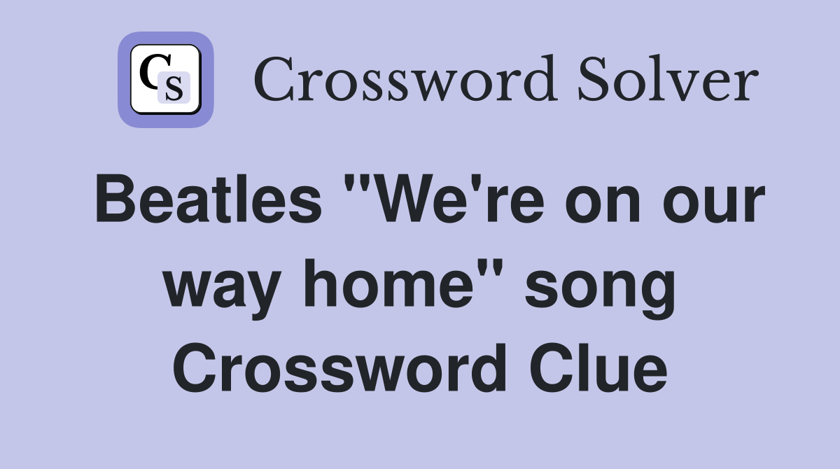 Beatles "We're on our way home" song Crossword Clue