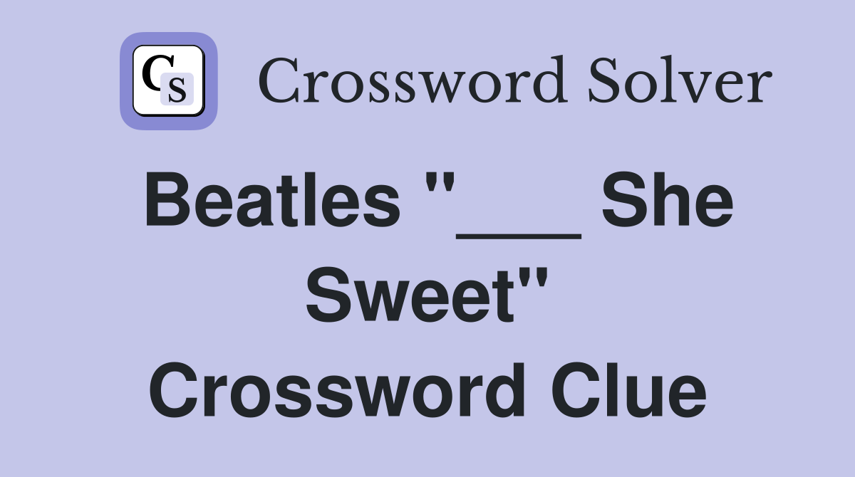 Beatles "___ She Sweet" Crossword Clue