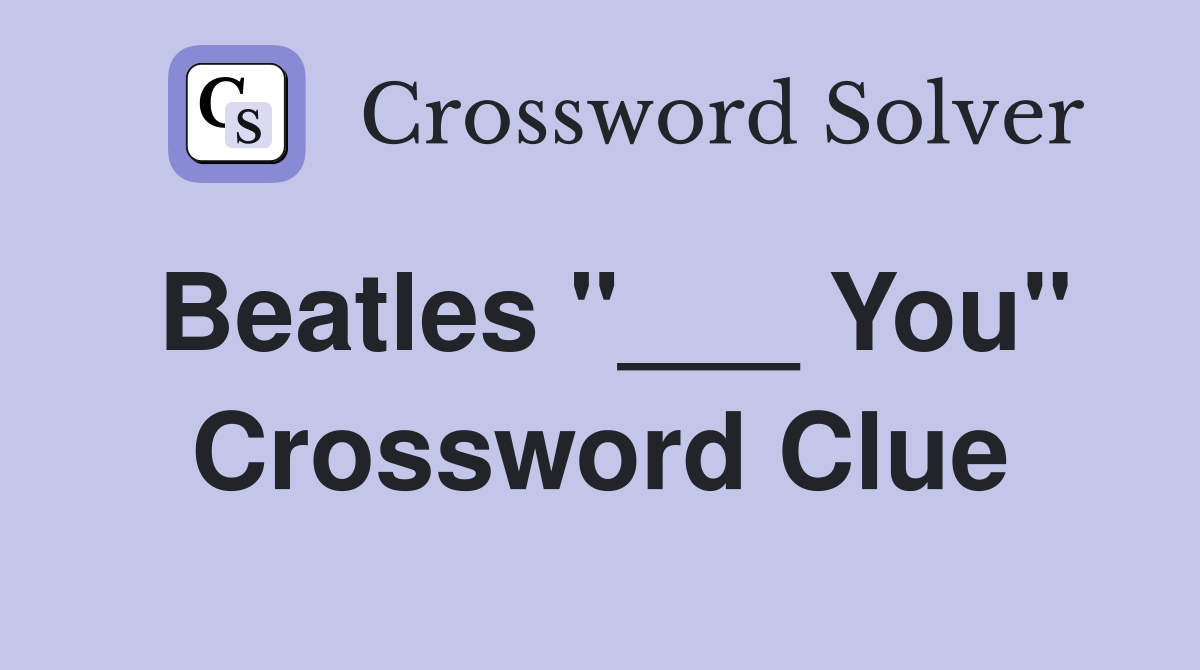 Beatles "___ You" Crossword Clue