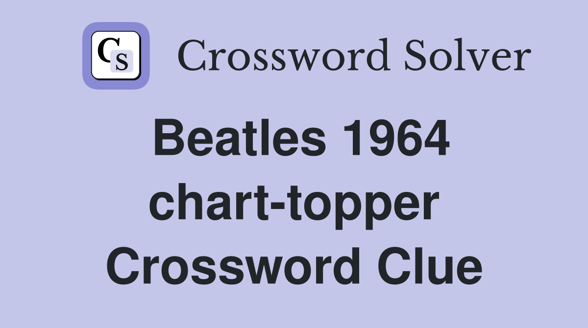 Beatles 1964 chart-topper Crossword Clue