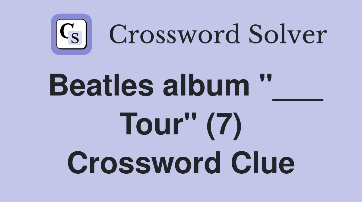 Beatles album "___ Tour" (7) Crossword Clue