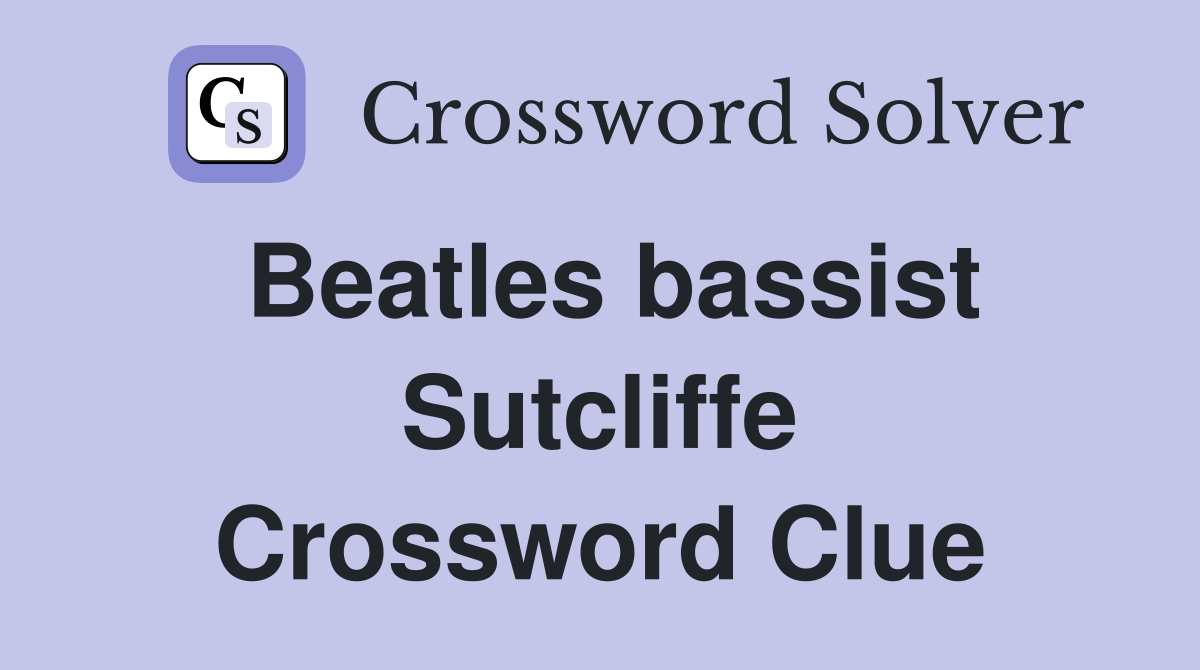 Beatles bassist Sutcliffe Crossword Clue