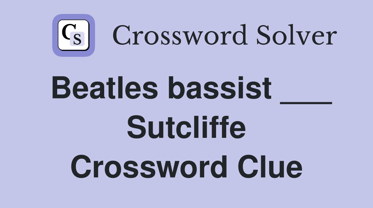 Beatles bassist ___ Sutcliffe Crossword Clue