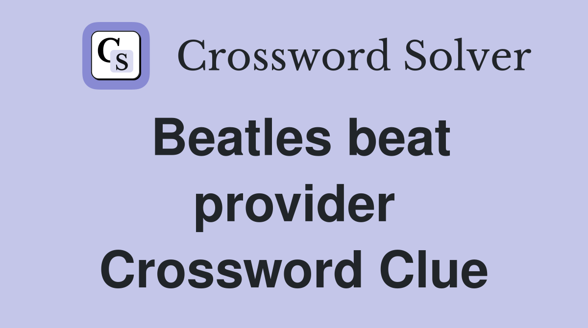 Beatles beat provider Crossword Clue