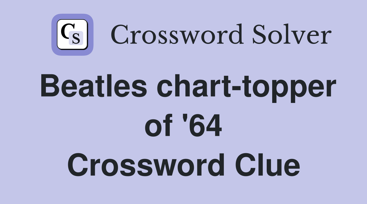 Beatles chart-topper of '64 Crossword Clue