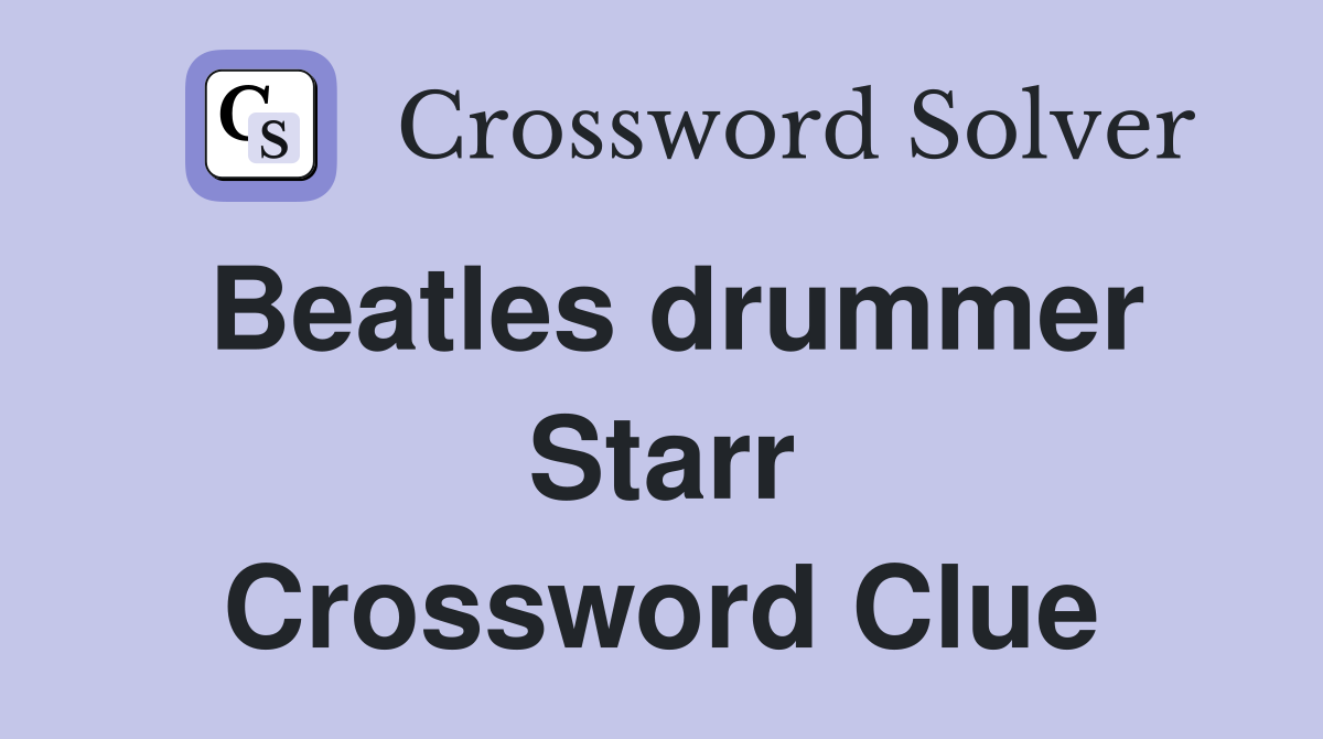 Beatles drummer Starr Crossword Clue