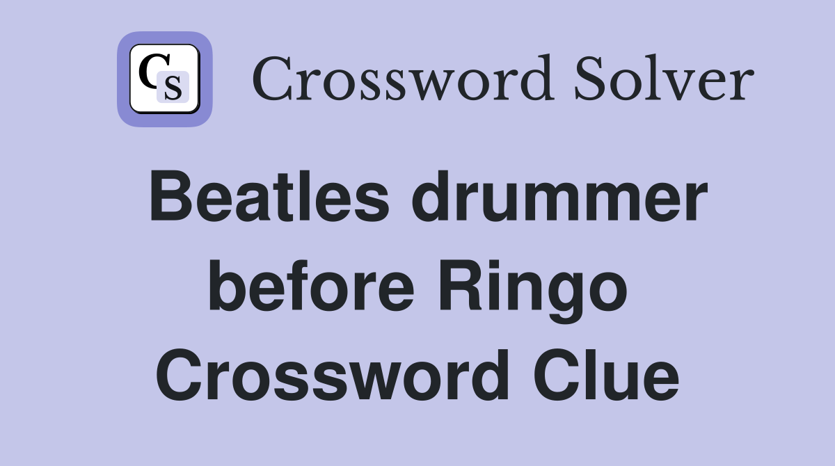 Beatles drummer before Ringo Crossword Clue