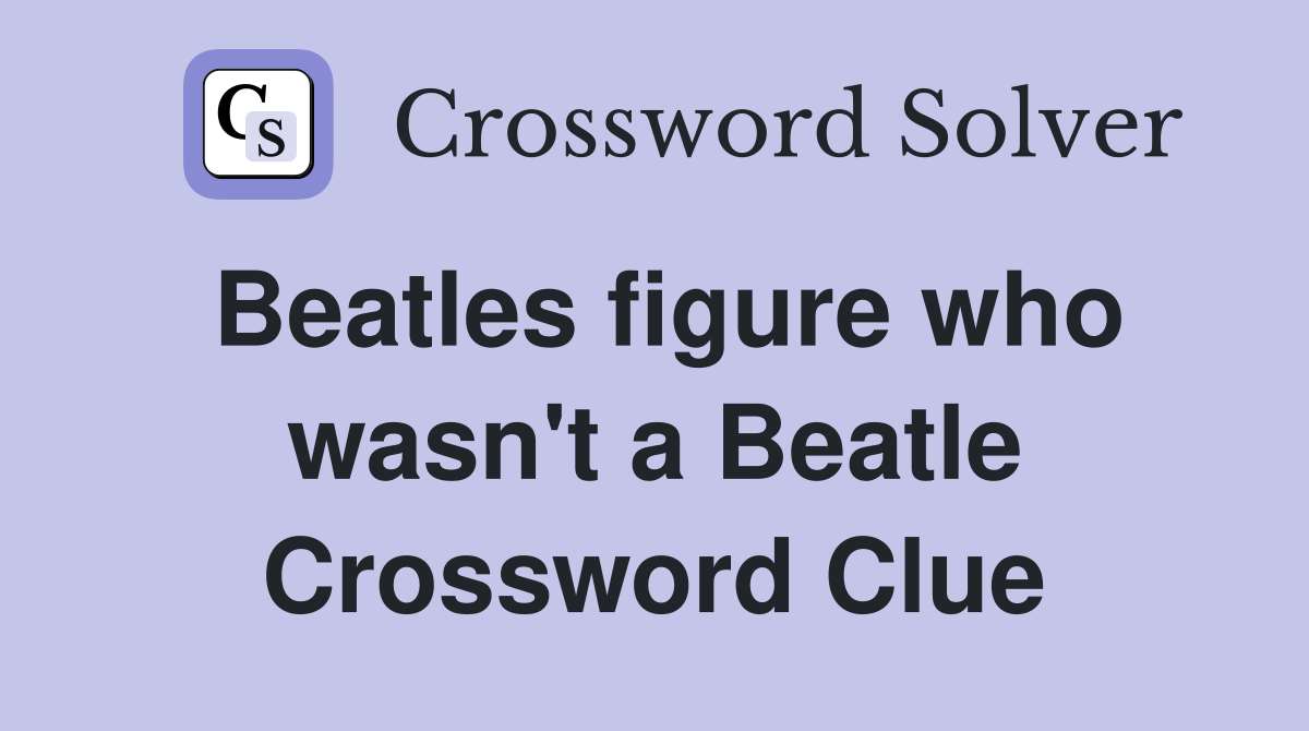 Beatles figure who wasn't a Beatle Crossword Clue