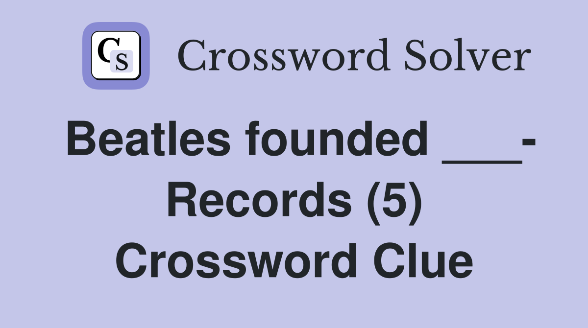 Beatles founded ___- Records (5) Crossword Clue