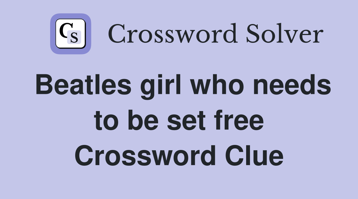 Beatles girl who needs to be set free Crossword Clue