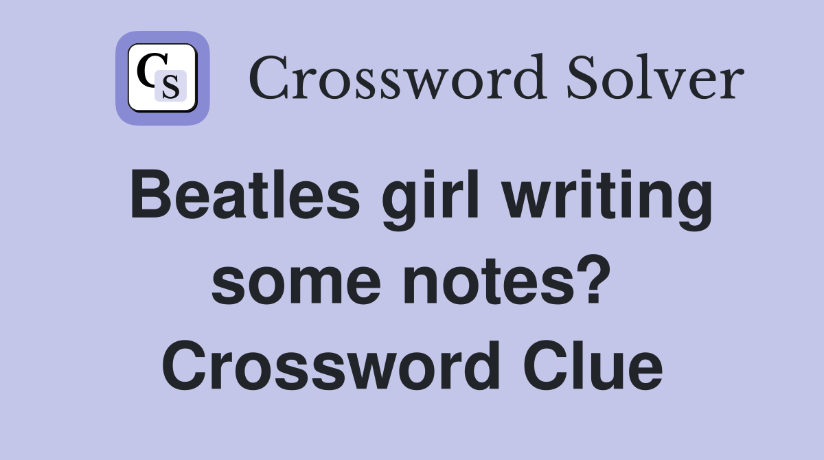 Beatles girl writing some notes? Crossword Clue