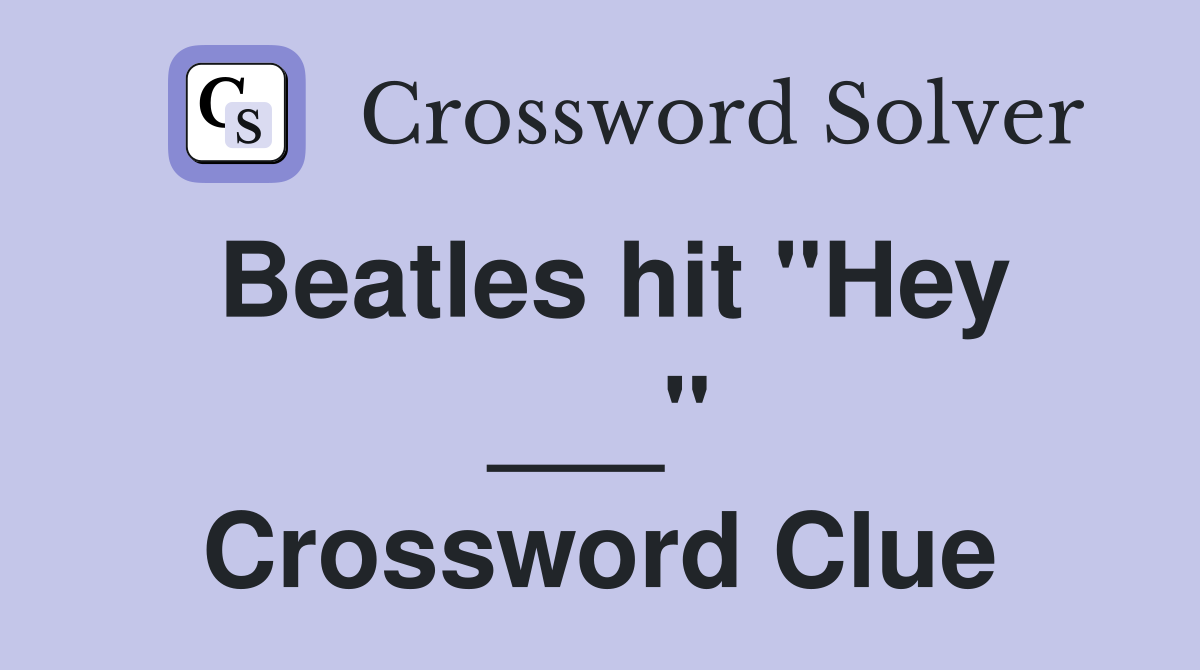 Beatles hit "Hey ___" Crossword Clue