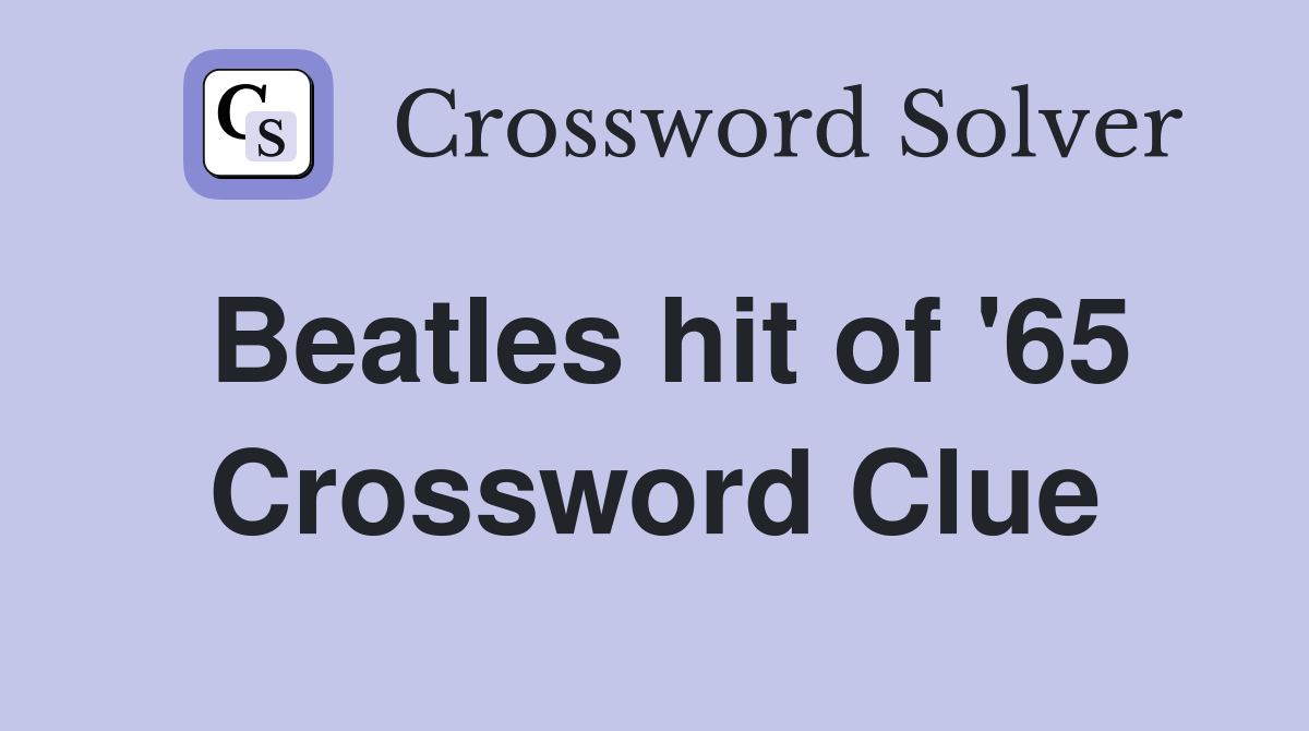 Beatles hit of '65 Crossword Clue