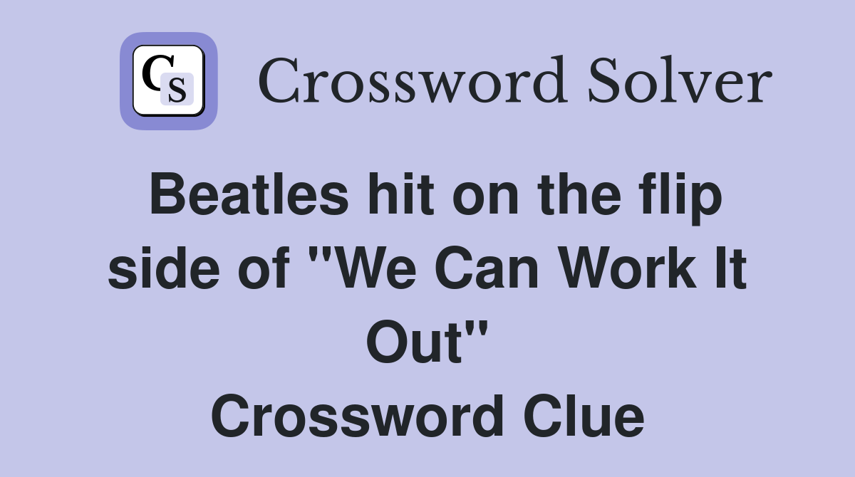 Beatles hit on the flip side of "We Can Work It Out" Crossword Clue