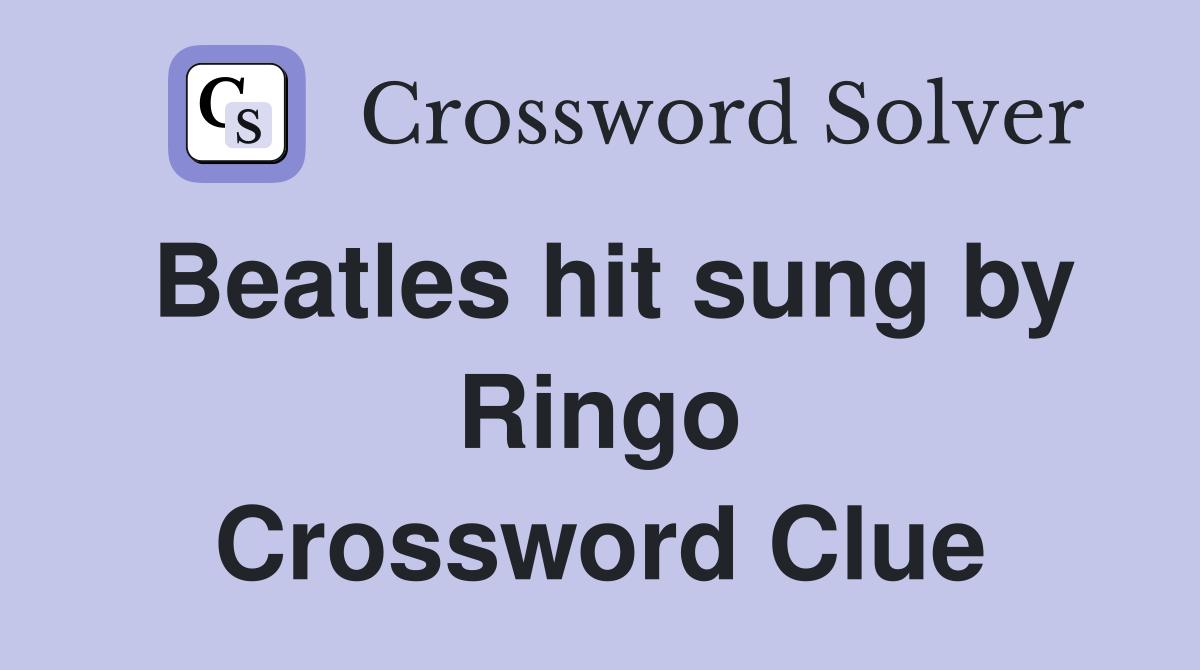 Beatles hit sung by Ringo Crossword Clue