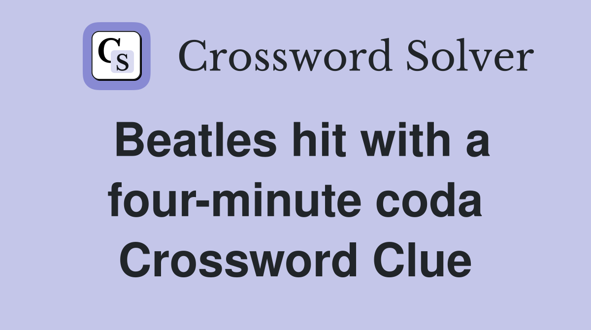 Beatles hit with a four-minute coda Crossword Clue