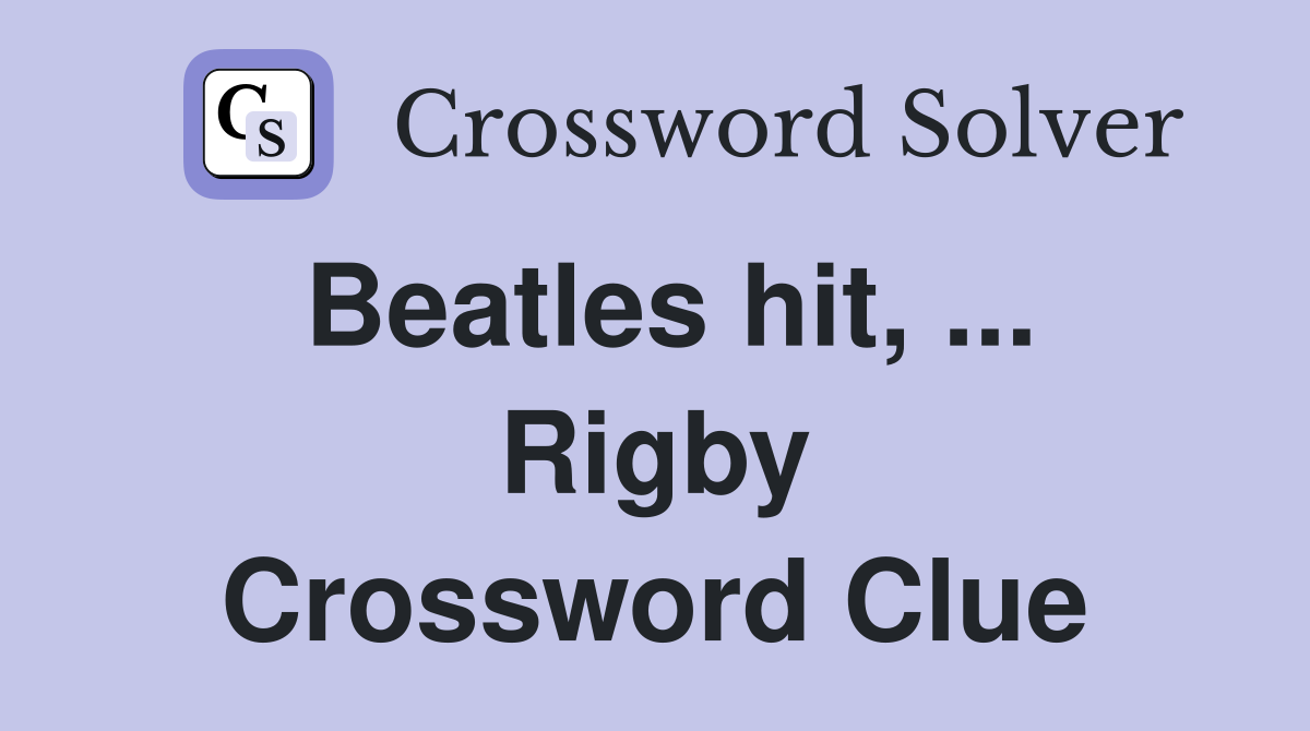 Beatles hit, ... Rigby Crossword Clue